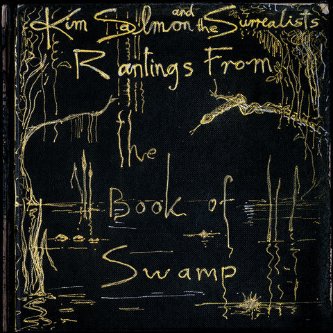 Kim Salmon & the Surrealists - Rantings From The Book Of Swamp