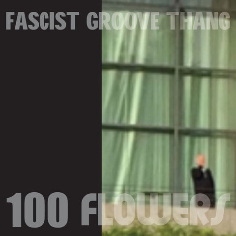 100 FLOWERS - Fascist Groove Thang 7"