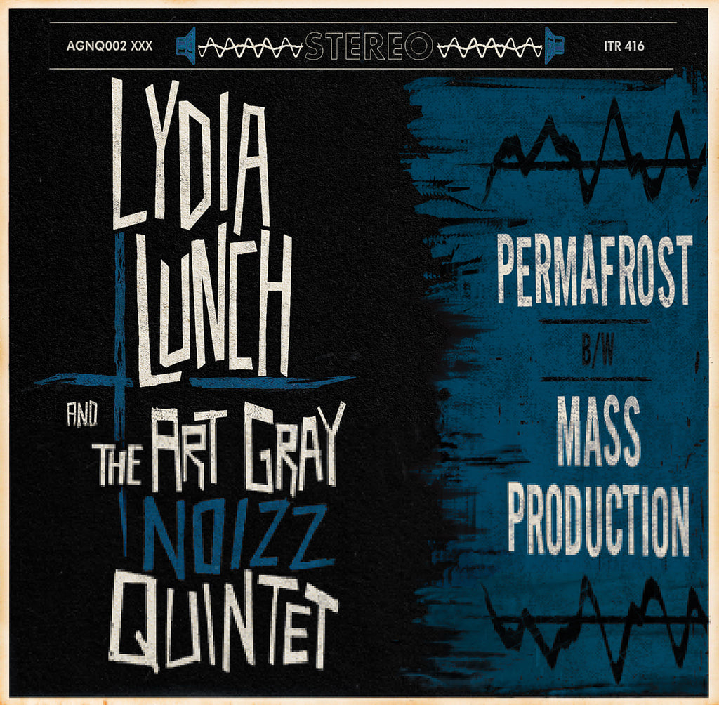 LYDIA LUNCH and the ART GRAY NOIZZ QUINTET - Permafrost b/w Mass Production 10” EP