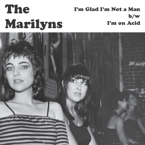 The Marilyns - I’m Glad I’m Not A Man b/w I’m On Acid 7”