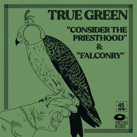 True Green - Consider The Priesthood / Falconry (Spacecase Records)