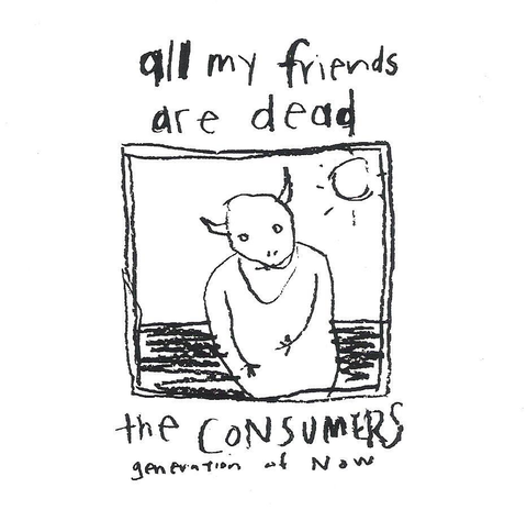 The Consumers/All my Friends are Dead