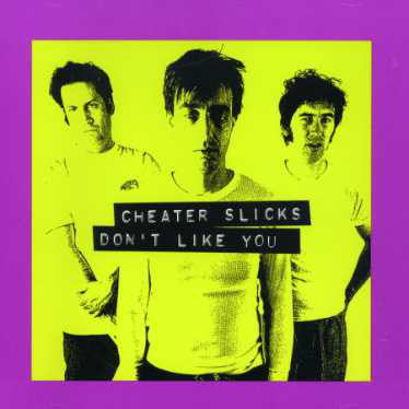 Cheater Slicks / Don't Like You