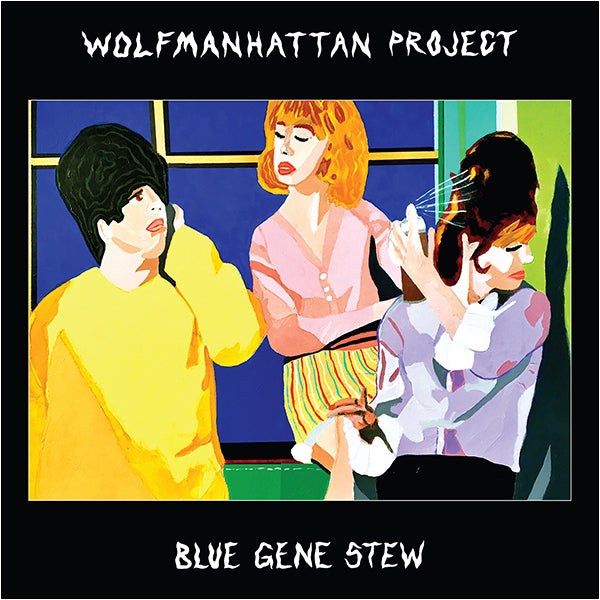 WOLFMANHATTAN PROJECT / Blue Gene Stew