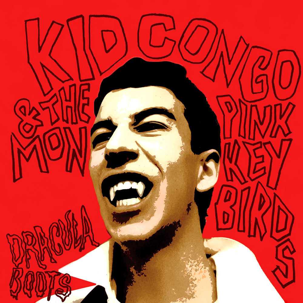 Kid Congo & The Pink Monkeybirds/Dracula Boots