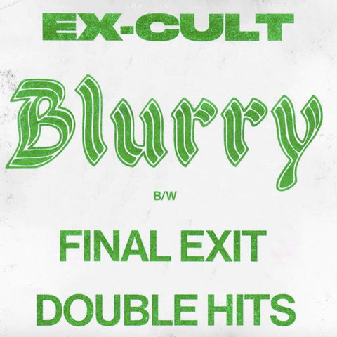 Ex-Cult - Blurry / Final Exits / Double Hits 7”